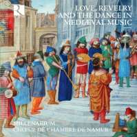 Love, Revelry and the Dance - Troubadours, Trouveres, Carmina Burana, The Llibre Vermell, ...